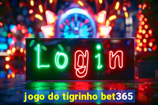 jogo do tigrinho bet365